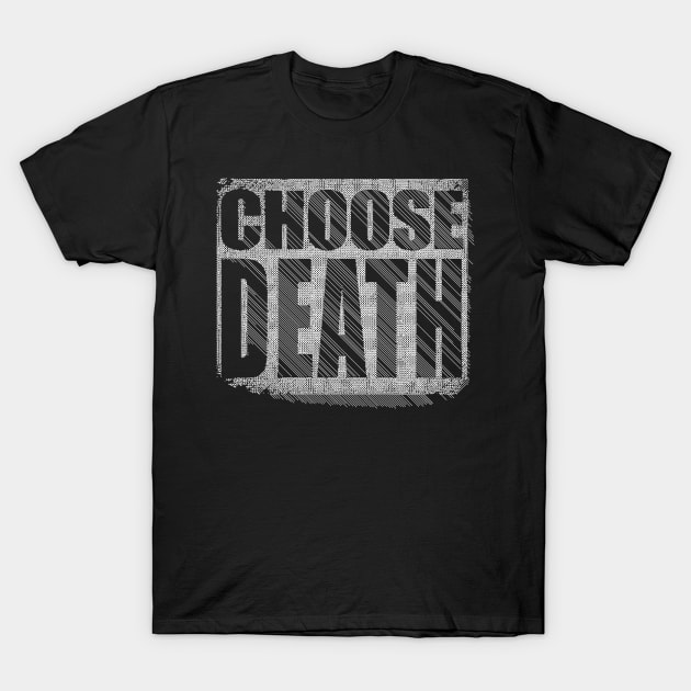 ChOoSE DEATH // Nihilism Slogans FoR LifE T-Shirt by DankFutura